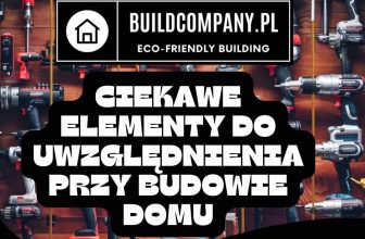 Ciekawe Elementy do Uwzględnienia przy Budowie Domu